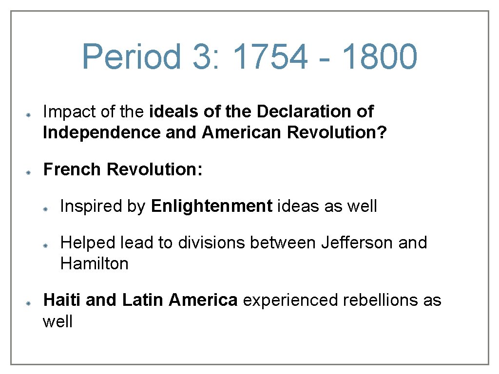 Period 3: 1754 - 1800 Impact of the ideals of the Declaration of Independence