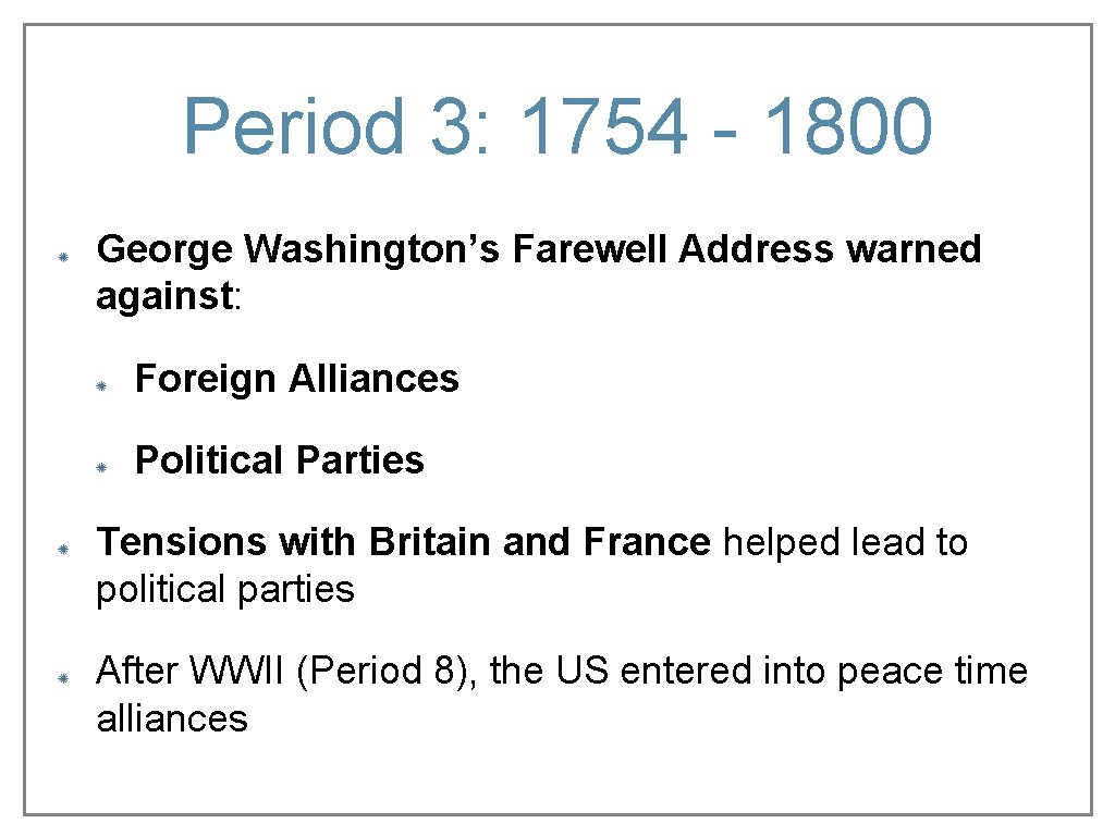 Period 3: 1754 - 1800 George Washington’s Farewell Address warned against: Foreign Alliances Political