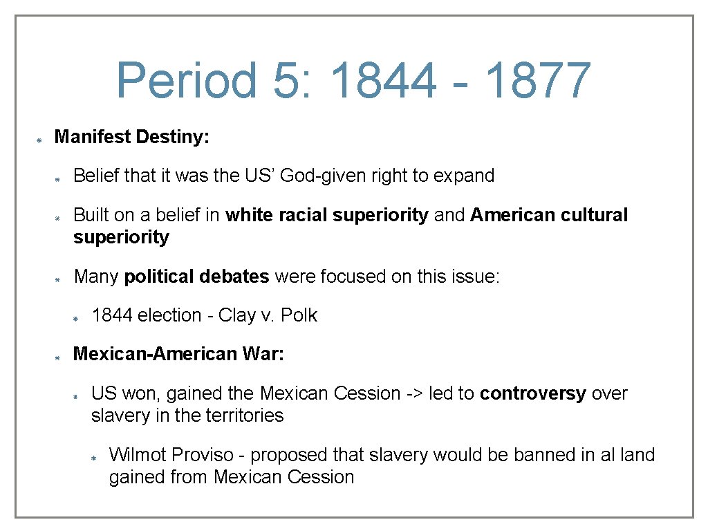 Period 5: 1844 - 1877 Manifest Destiny: Belief that it was the US’ God-given