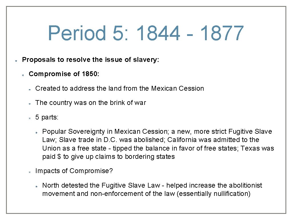 Period 5: 1844 - 1877 Proposals to resolve the issue of slavery: Compromise of