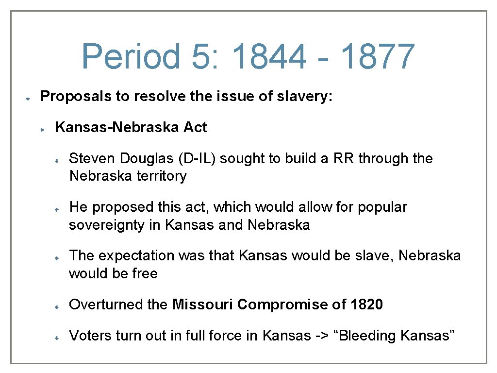 Period 5: 1844 - 1877 Proposals to resolve the issue of slavery: Kansas-Nebraska Act