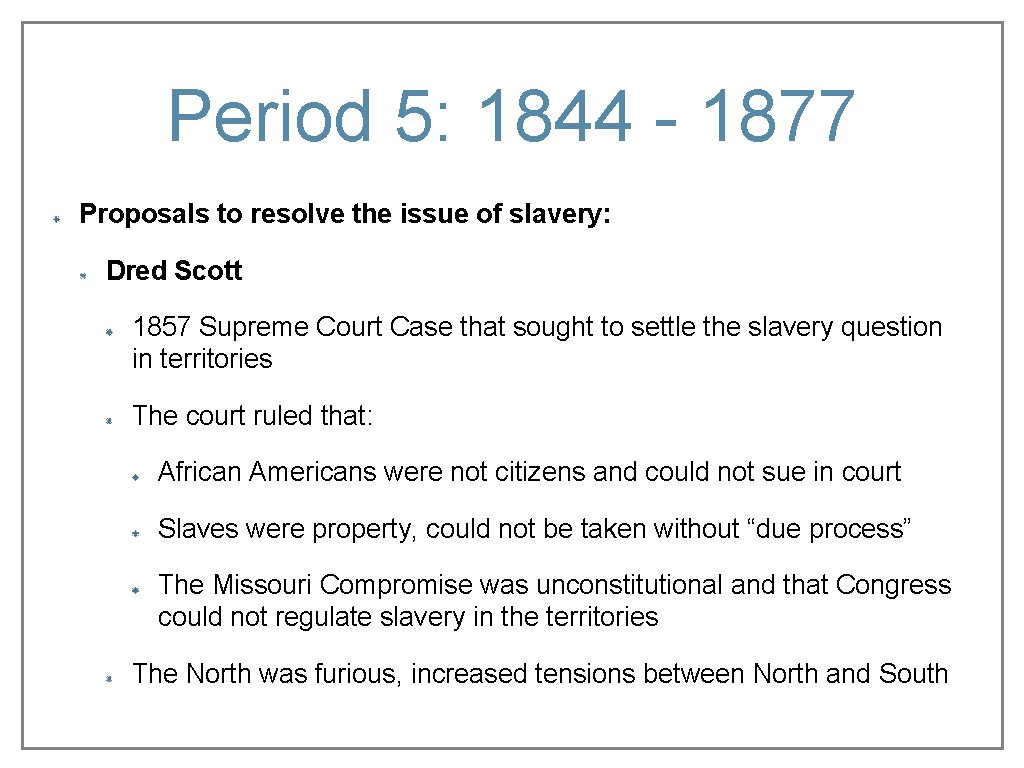 Period 5: 1844 - 1877 Proposals to resolve the issue of slavery: Dred Scott
