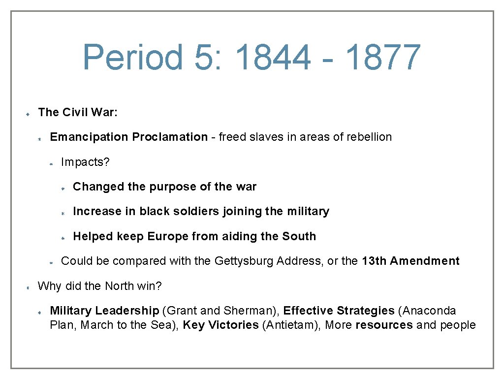 Period 5: 1844 - 1877 The Civil War: Emancipation Proclamation - freed slaves in