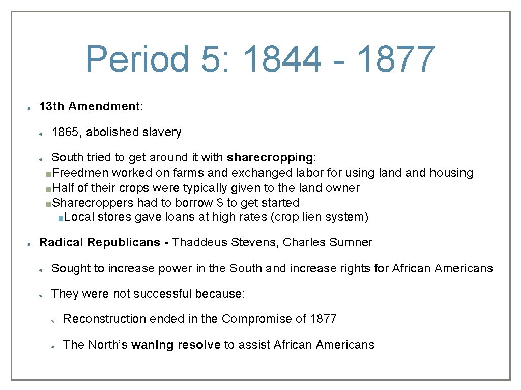 Period 5: 1844 - 1877 13 th Amendment: 1865, abolished slavery South tried to