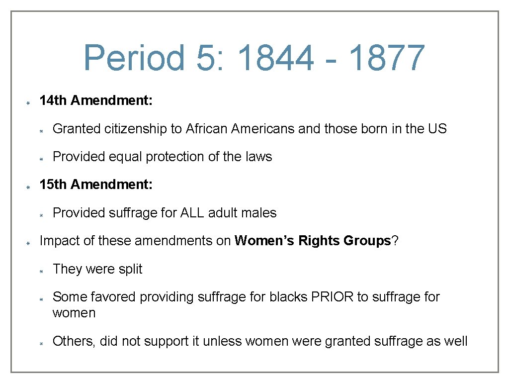 Period 5: 1844 - 1877 14 th Amendment: Granted citizenship to African Americans and