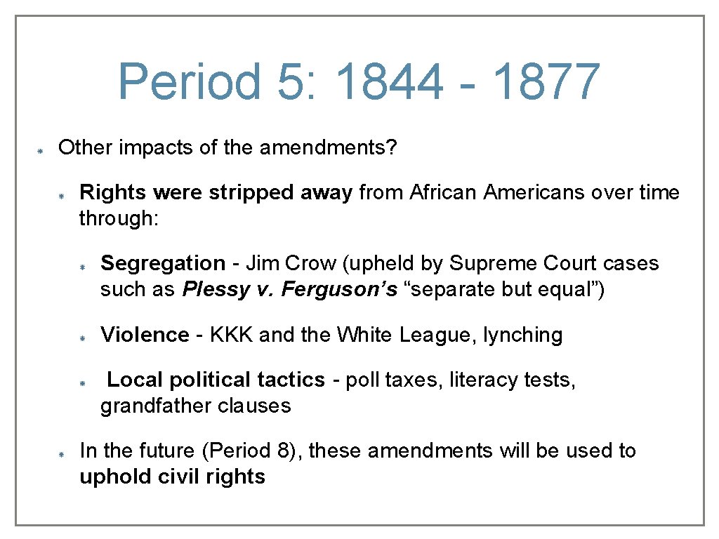 Period 5: 1844 - 1877 Other impacts of the amendments? Rights were stripped away