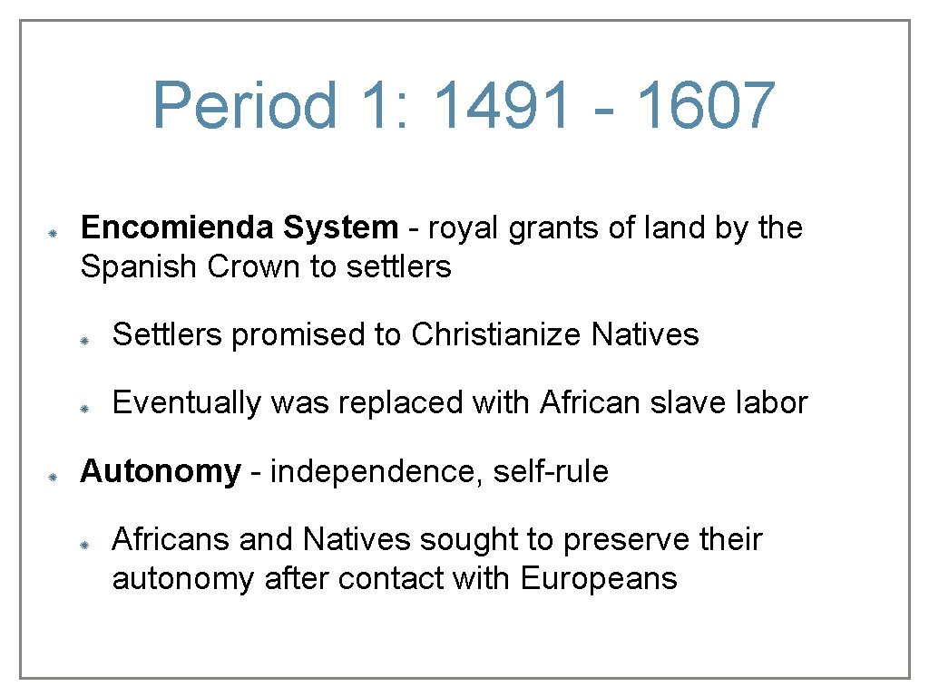 Period 1: 1491 - 1607 Encomienda System - royal grants of land by the