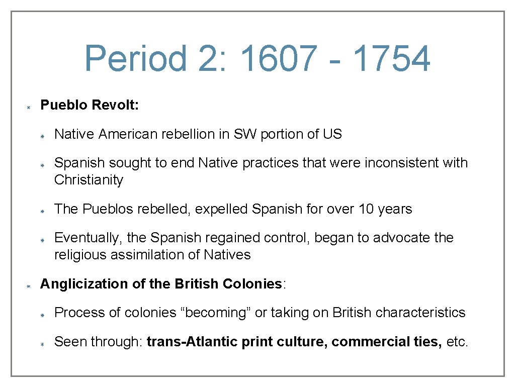 Period 2: 1607 - 1754 Pueblo Revolt: Native American rebellion in SW portion of