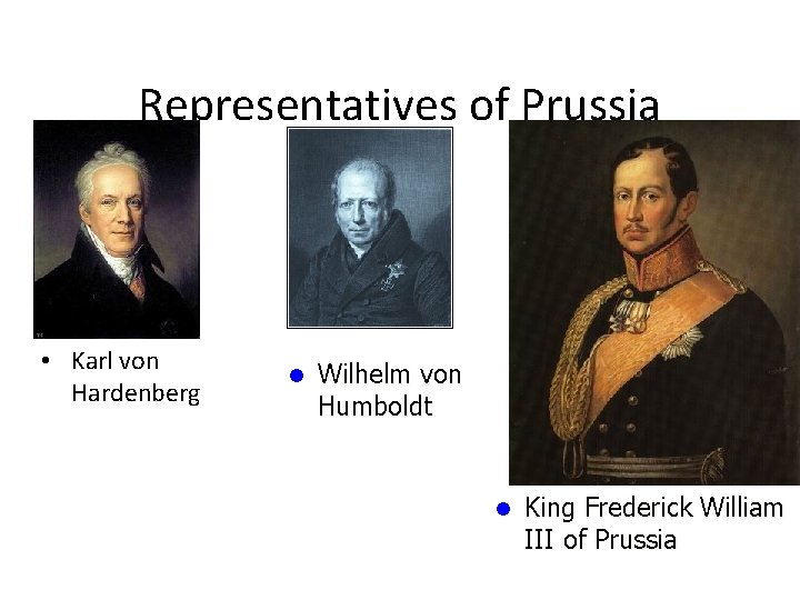 Representatives of Prussia • Karl von Hardenberg l Wilhelm von Humboldt l King Frederick