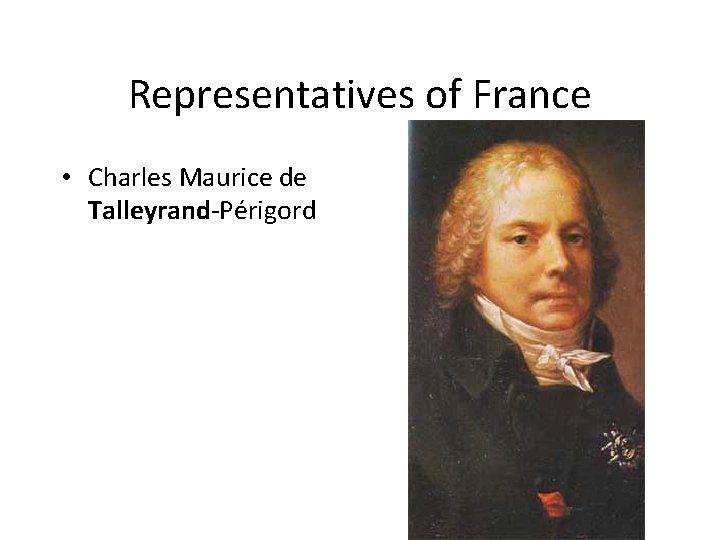 Representatives of France • Charles Maurice de Talleyrand-Périgord 