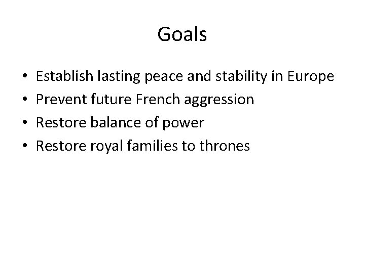 Goals • • Establish lasting peace and stability in Europe Prevent future French aggression