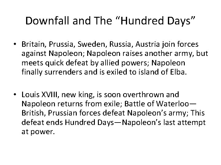 Downfall and The “Hundred Days” • Britain, Prussia, Sweden, Russia, Austria join forces against