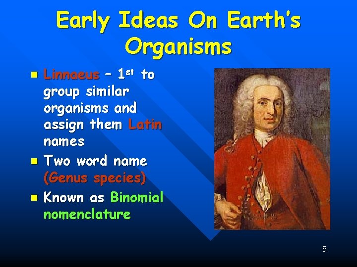 Early Ideas On Earth’s Organisms n n n Linnaeus – 1 st to group