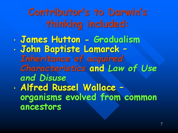 : • • • Contributor’s to Darwin’s thinking included: James Hutton - Gradualism John