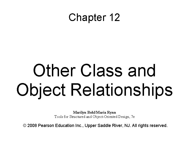 Chapter 12 Other Class and Object Relationships Marilyn Bohl/Maria Rynn Tools for Structured and