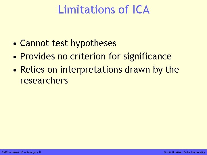 Limitations of ICA • Cannot test hypotheses • Provides no criterion for significance •