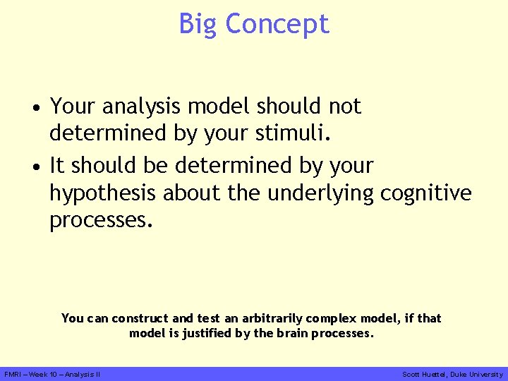 Big Concept • Your analysis model should not determined by your stimuli. • It