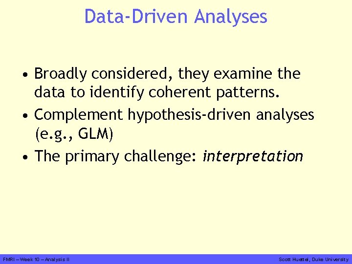 Data-Driven Analyses • Broadly considered, they examine the data to identify coherent patterns. •