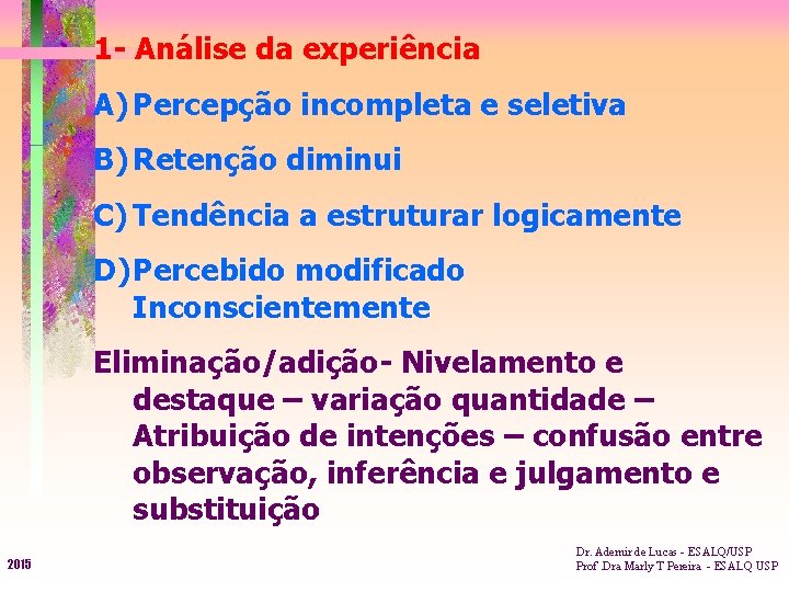 1 - Análise da experiência A) Percepção incompleta e seletiva B) Retenção diminui C)