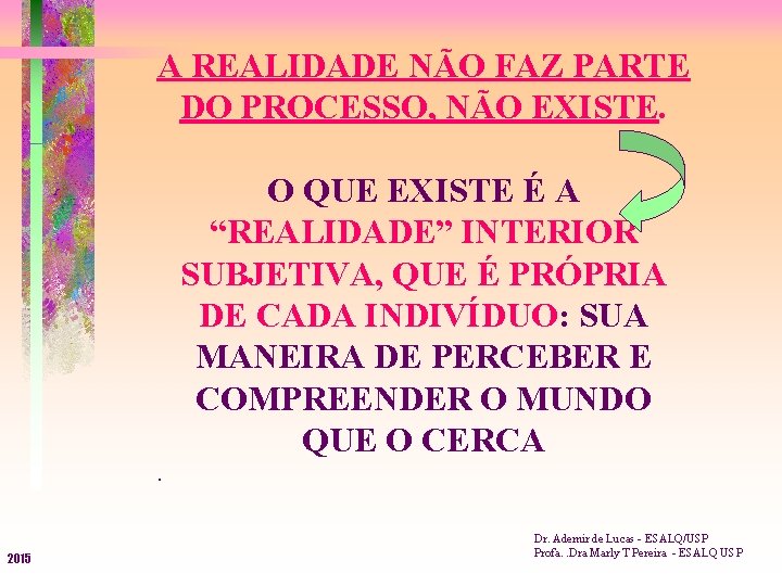 A REALIDADE NÃO FAZ PARTE DO PROCESSO, NÃO EXISTE. O QUE EXISTE É A