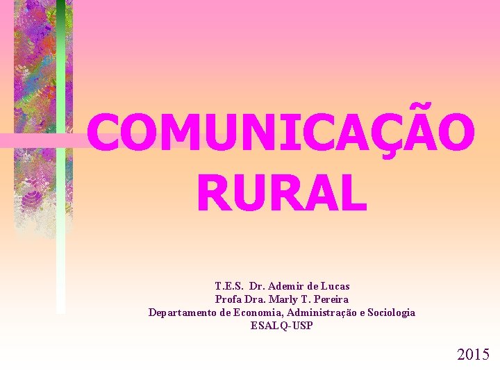COMUNICAÇÃO RURAL T. E. S. Dr. Ademir de Lucas Profa Dra. Marly T. Pereira
