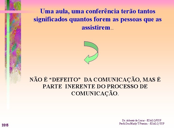 Uma aula, uma conferência terão tantos significados quantos forem as pessoas que as assistirem.