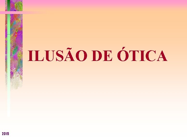 ILUSÃO DE ÓTICA 2015 