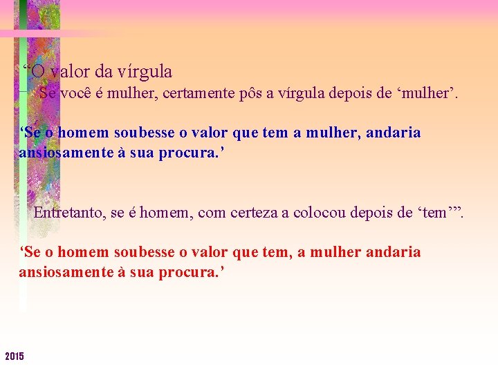 “O valor da vírgula Se você é mulher, certamente pôs a vírgula depois de