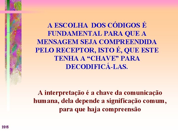 A ESCOLHA DOS CÓDIGOS É FUNDAMENTAL PARA QUE A MENSAGEM SEJA COMPREENDIDA PELO RECEPTOR,