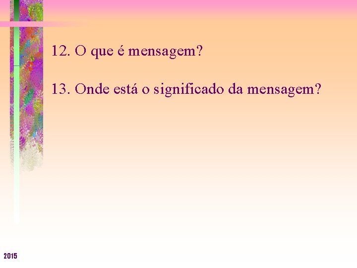 12. O que é mensagem? 13. Onde está o significado da mensagem? 2015 