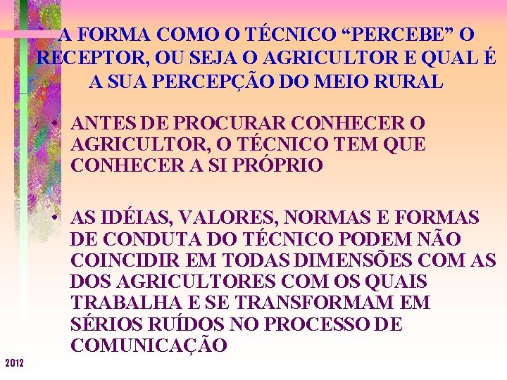 A FORMA COMO O TÉCNICO “PERCEBE” O RECEPTOR, OU SEJA O AGRICULTOR E QUAL