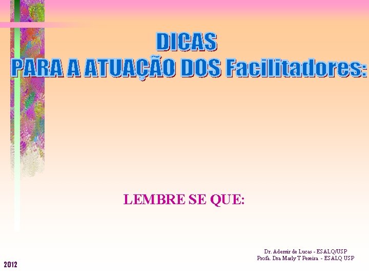 LEMBRE SE QUE: 2012 Dr. Ademir de Lucas - ESALQ/USP Profa. Dra Marly T