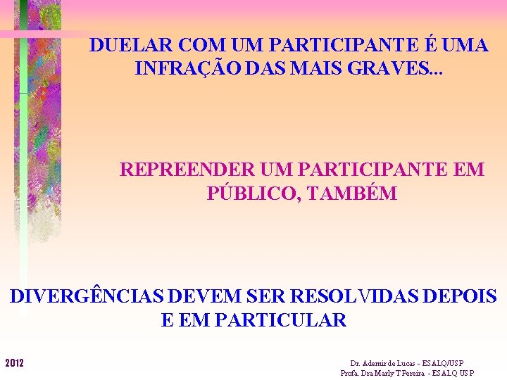 DUELAR COM UM PARTICIPANTE É UMA INFRAÇÃO DAS MAIS GRAVES. . . REPREENDER UM