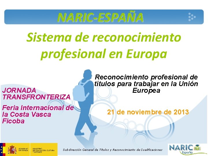 NARIC-ESPAÑA Sistema de reconocimiento profesional en Europa JORNADA TRANSFRONTERIZA Feria Internacional de la Costa