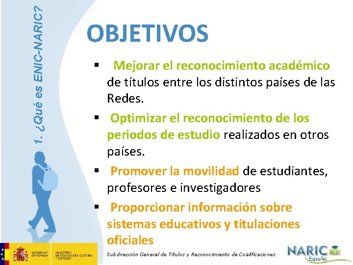 1. ¿Qué es ENIC-NARIC? OBJETIVOS § Mejorar el reconocimiento académico de títulos entre los