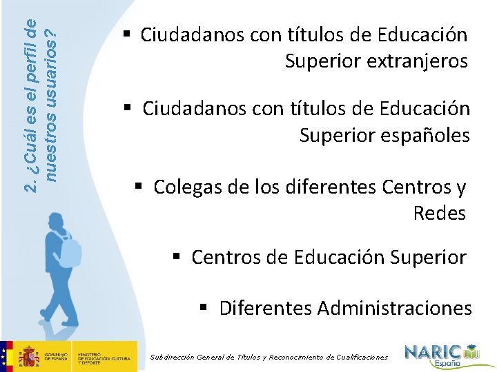 2. ¿Cuál es el perfil de nuestros usuarios? § Ciudadanos con títulos de Educación