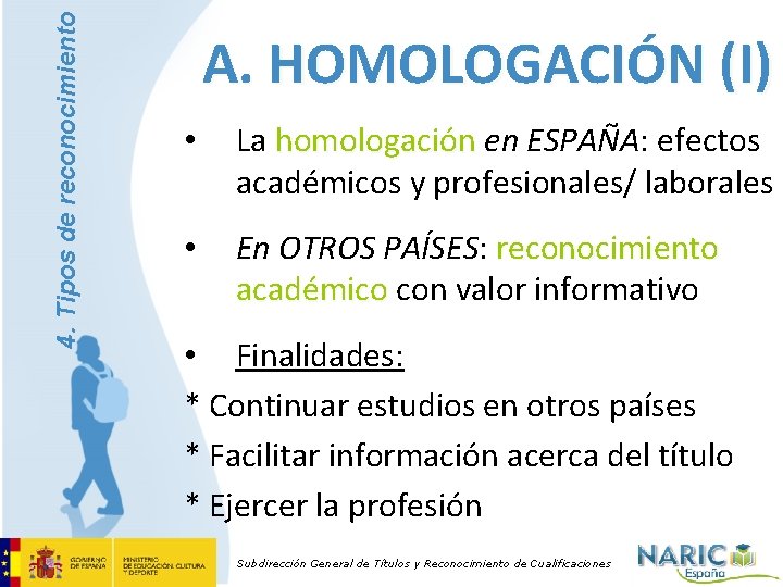 4. Tipos de reconocimiento A. HOMOLOGACIÓN (I) • La homologación en ESPAÑA: efectos académicos