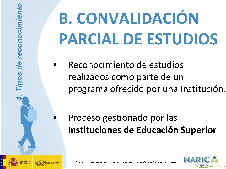 4. Tipos de reconocimiento B. CONVALIDACIÓN PARCIAL DE ESTUDIOS • Reconocimiento de estudios realizados