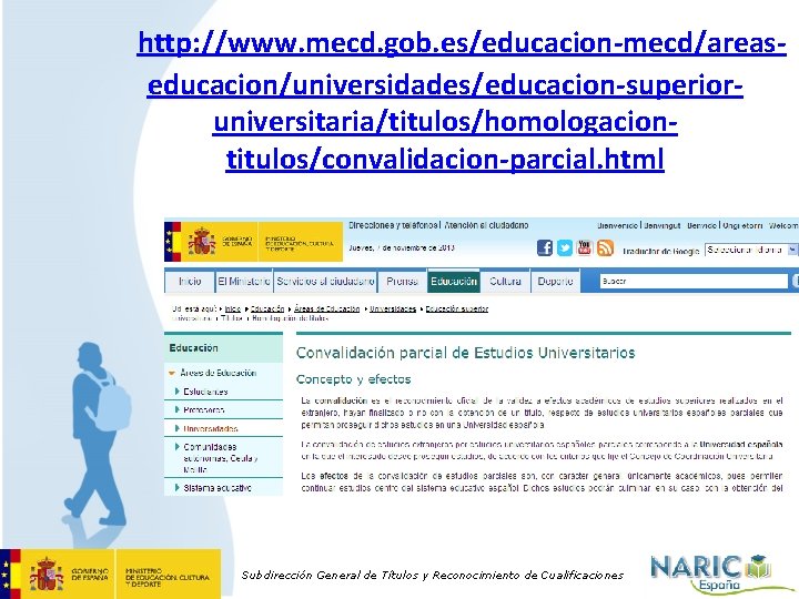 http: //www. mecd. gob. es/educacion-mecd/areaseducacion/universidades/educacion-superioruniversitaria/titulos/homologaciontitulos/convalidacion-parcial. html Subdirección General de Títulos y Reconocimiento de Cualificaciones