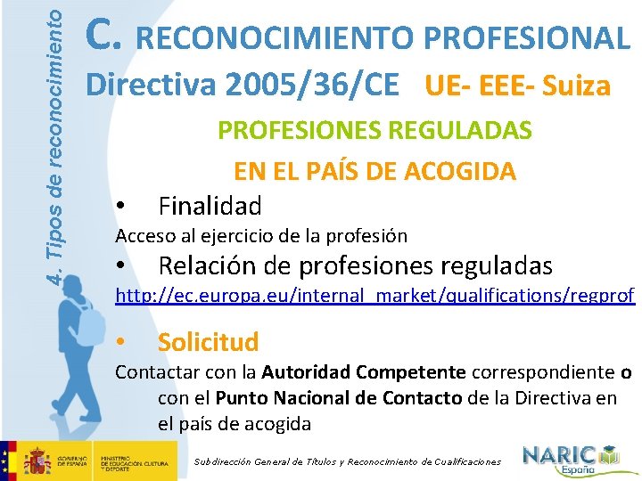 4. Tipos de reconocimiento C. RECONOCIMIENTO PROFESIONAL Directiva 2005/36/CE UE- EEE- Suiza • PROFESIONES