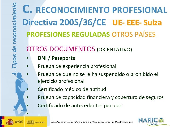 4. Tipos de reconocimiento C. RECONOCIMIENTO PROFESIONAL Directiva 2005/36/CE UE- EEE- Suiza PROFESIONES REGULADAS