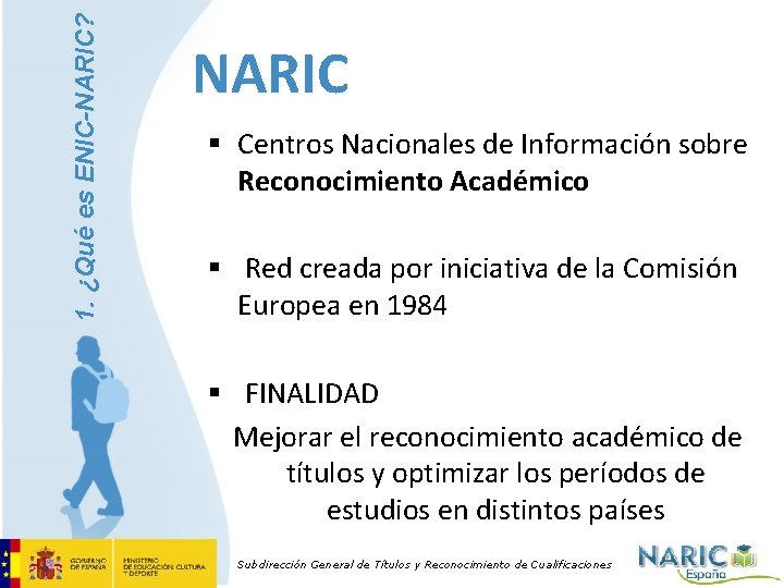 1. ¿Qué es ENIC-NARIC? NARIC § Centros Nacionales de Información sobre Reconocimiento Académico §