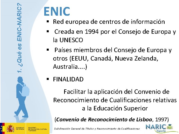 1. ¿Qué es ENIC-NARIC? ENIC § Red europea de centros de información § Creada