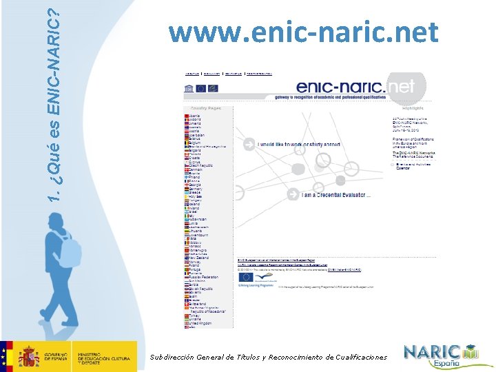 1. ¿Qué es ENIC-NARIC? www. enic-naric. net Subdirección General de Títulos y Reconocimiento de