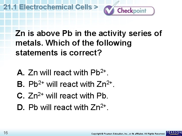 21. 1 Electrochemical Cells > Zn is above Pb in the activity series of