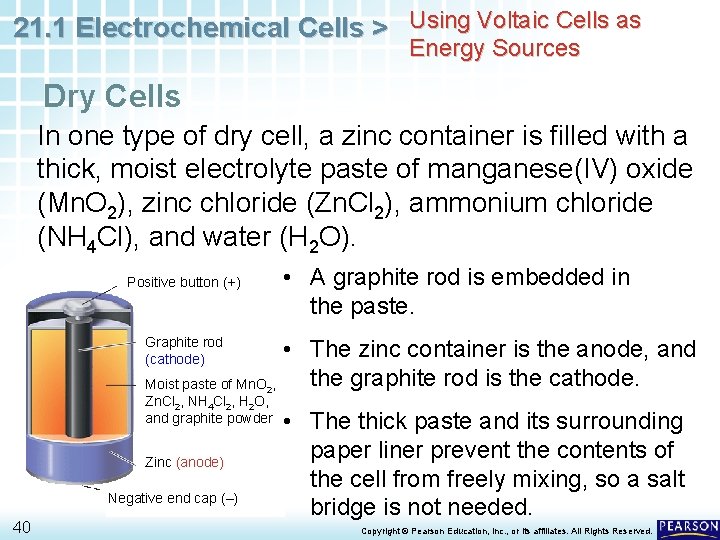 21. 1 Electrochemical Cells > Using Voltaic Cells as Energy Sources Dry Cells In