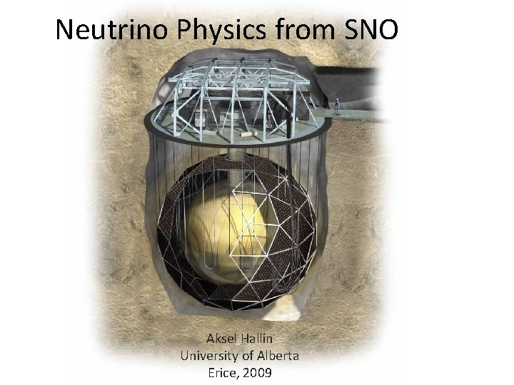 Neutrino Physics from SNO Aksel Hallin University of Alberta Erice, 2009 