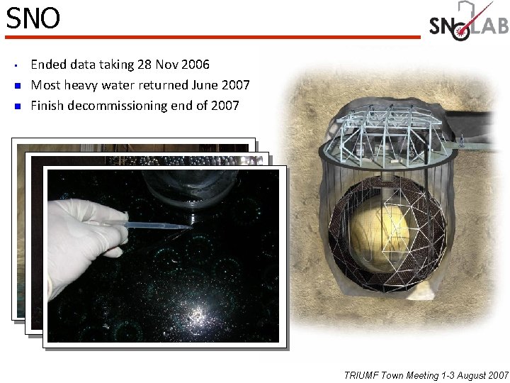SNO • n n Ended data taking 28 Nov 2006 Most heavy water returned