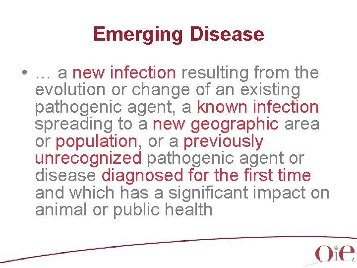 Emerging Disease • … a new infection resulting from the evolution or change of