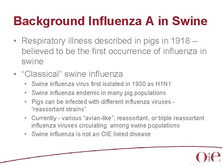 Background Influenza A in Swine • Respiratory illness described in pigs in 1918 –